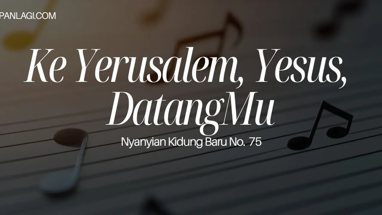 Lirik NKB 75 Ke Yerusalem, Yesus, Datangmu