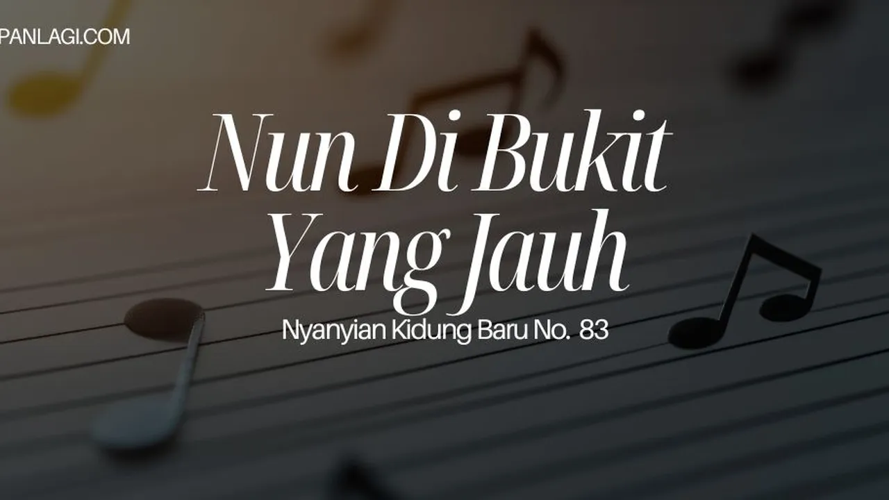 Lirik NKB 83 Nun Di Bukit Yang Jauh