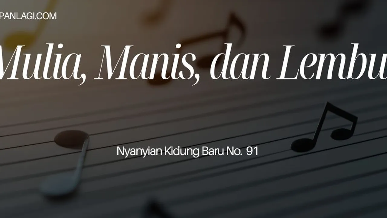 Lirik NKB 91 Mulia Manis dan Lembut