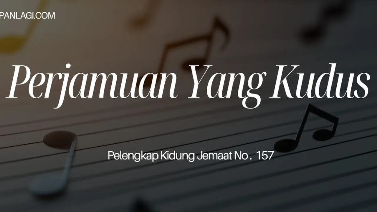 Lirik PKJ 157 Perjamuan yang Kudus - Pelengkap Kidung Jemaat