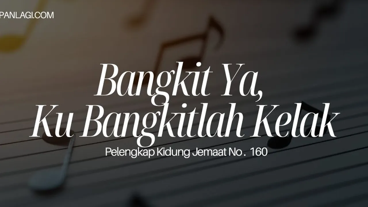 Lirik PKJ 160 Bangkit Ya, Ku Bangkitlah Kelak