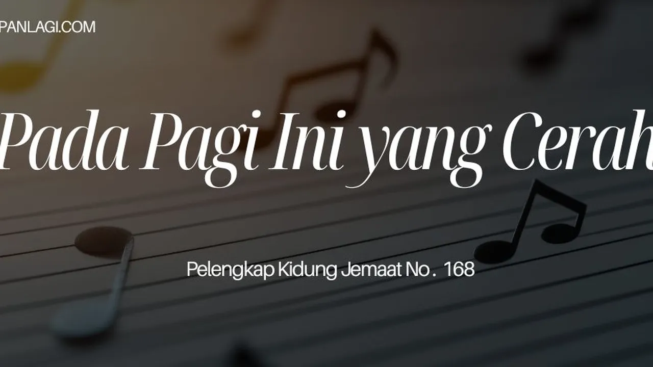 Lirik PKJ 168 Pada Pagi Ini yang Cerah