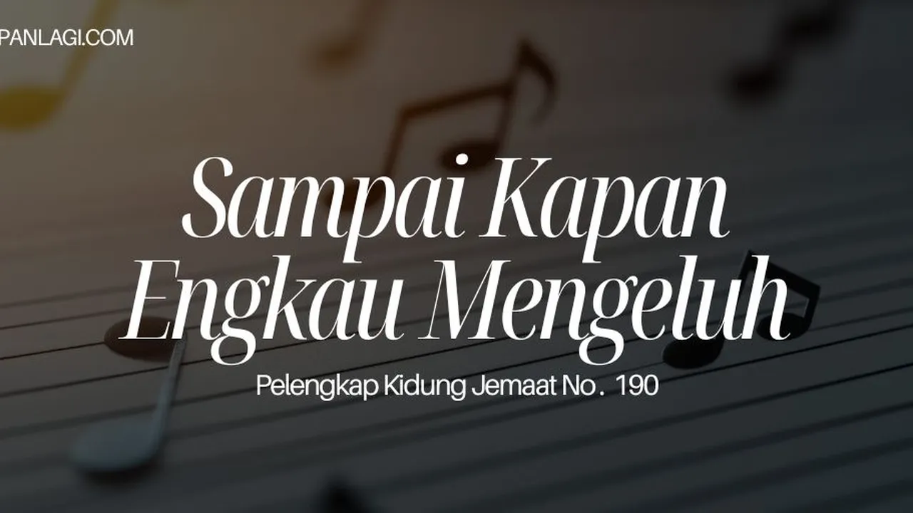Lirik PKJ 190 Sampai Kapan Engkau Mengeluh