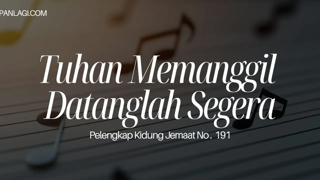 Lirik PKJ 191 Tuhan Memanggil Datanglah Segera
