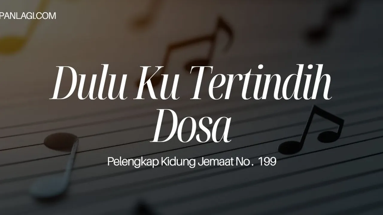 Lirik PKJ 199 Dulu Ku Tertindih Dosa
