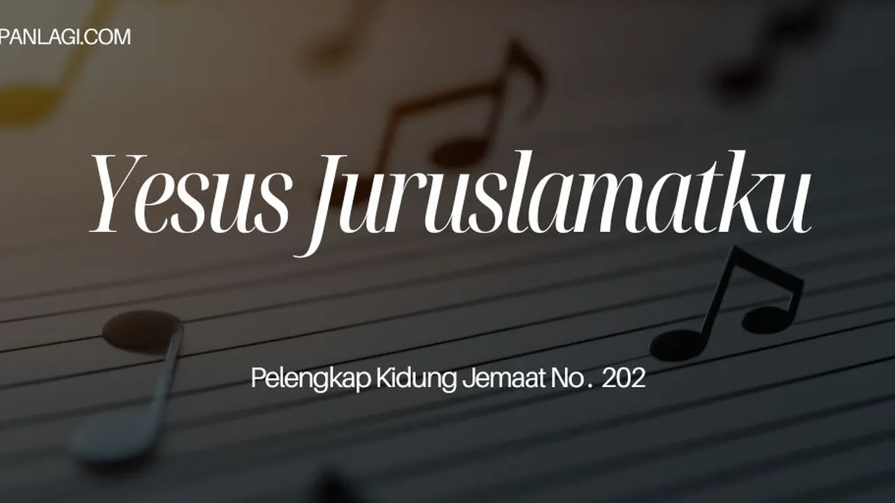 Lirik PKJ 202 Yesus Juruslamatku