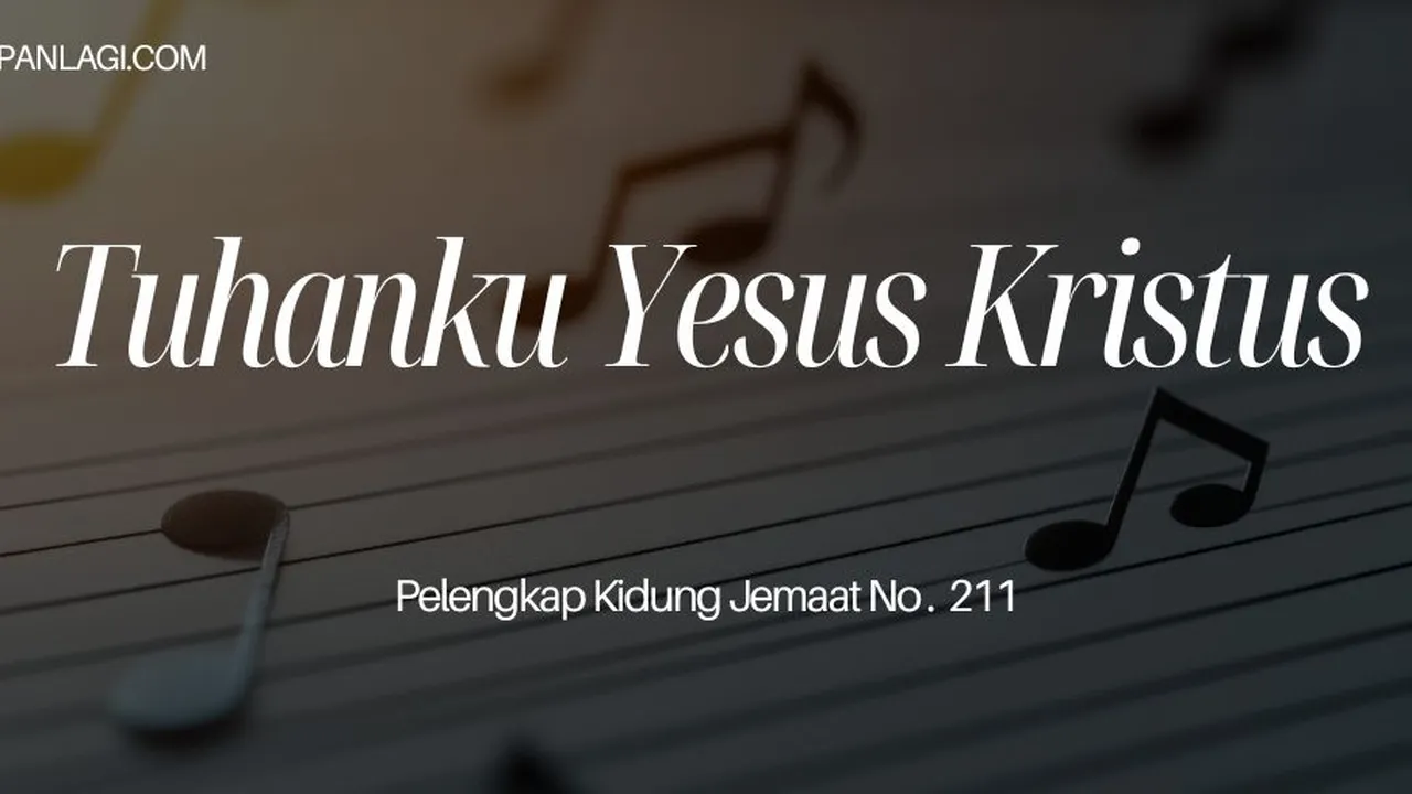 Lirik PKJ 211 Tuhanku Yesus Kristus