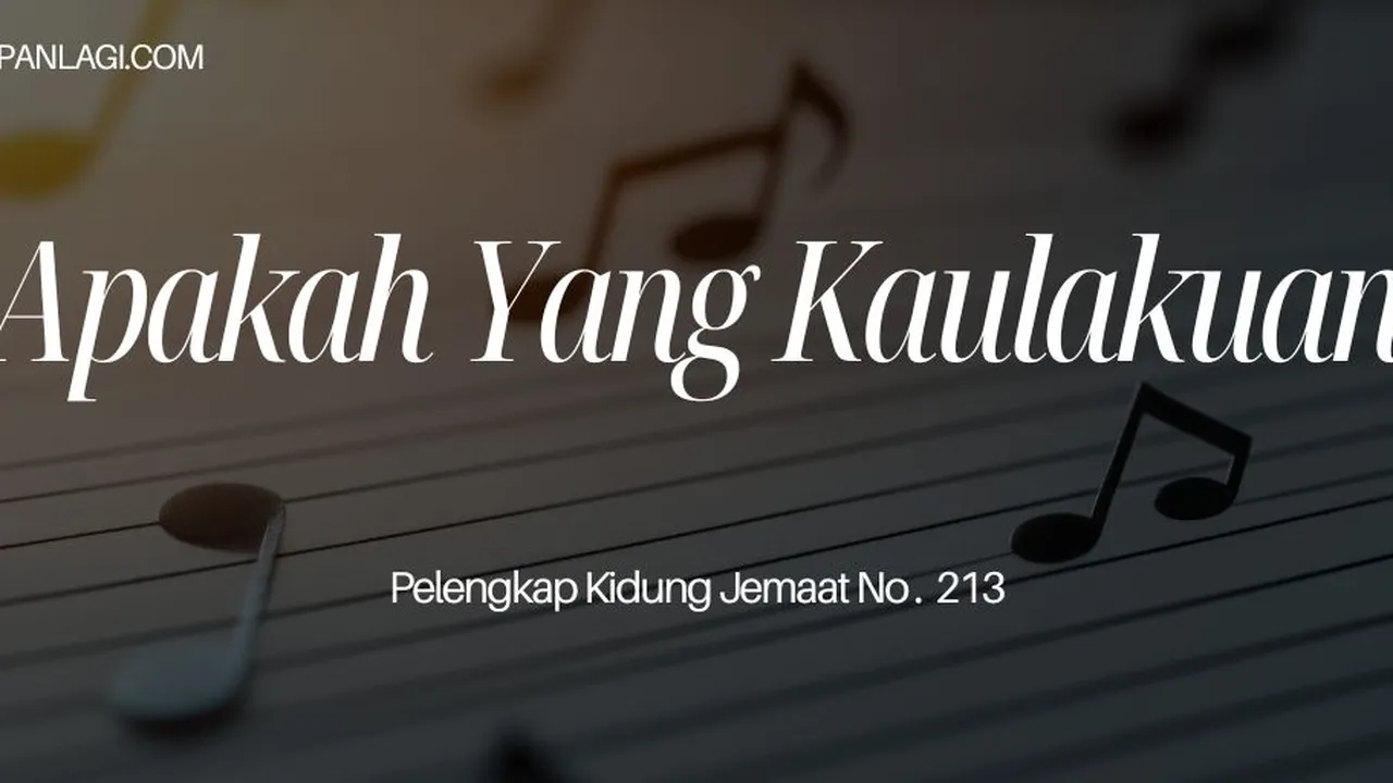 Lirik PKJ 213 Apakah Yang Kaulakukan