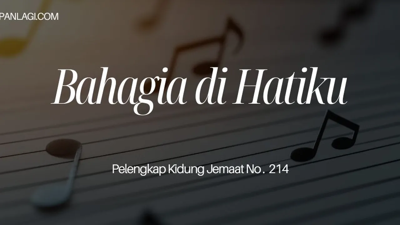 Lirik PKJ 214 Bahagia di Hatiku