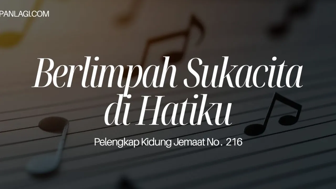 Lirik PKJ 216 Berlimpah Sukacita di Hatiku