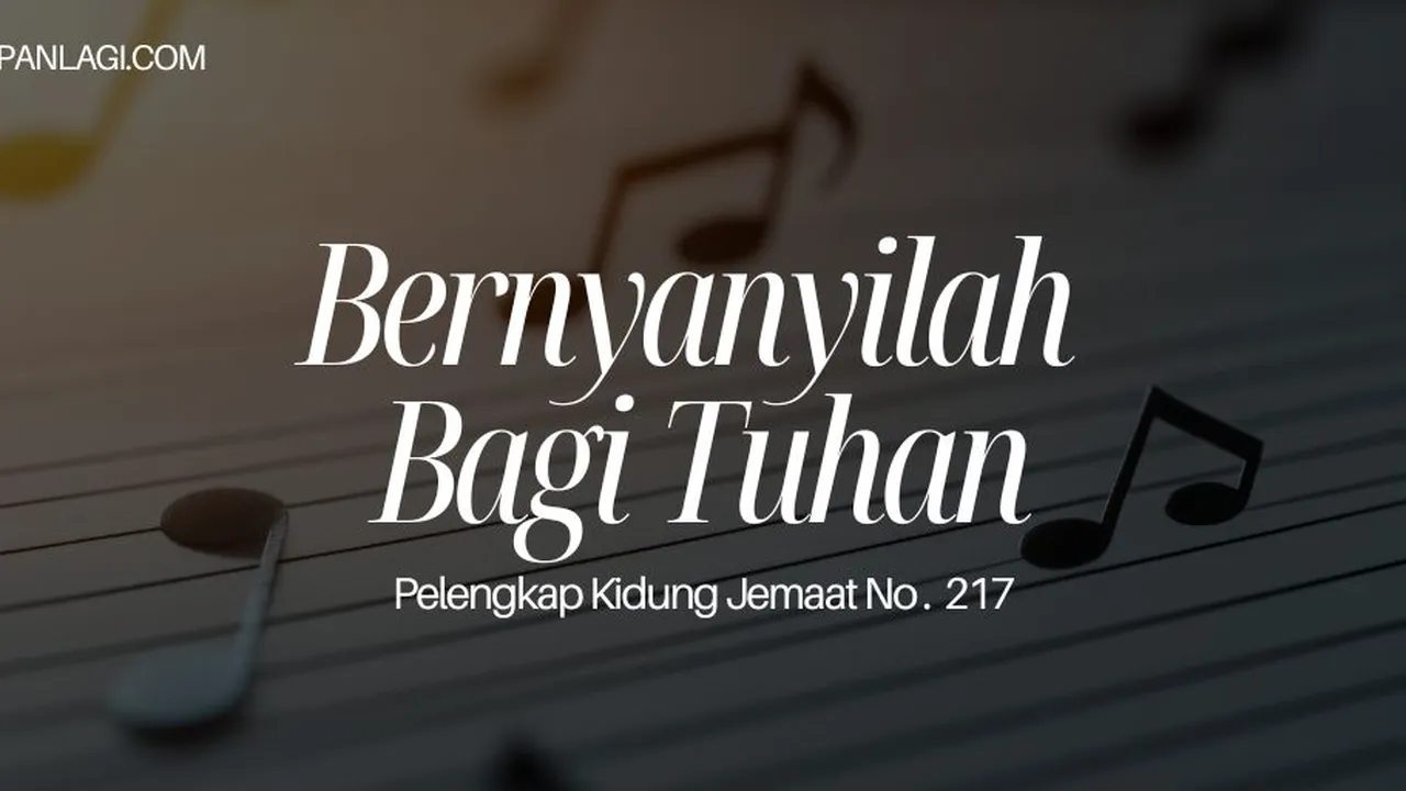 Lirik PKJ 217 Bernyanyilah Bagi Tuhan