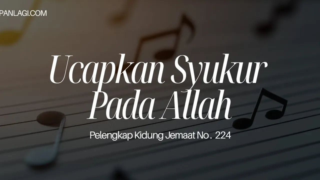 Lirik PKJ 224 Ucapkan Syukur Pada Allah