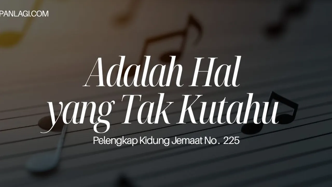 Lirik PKJ 225 Adalah Hal yang Tak Kutahu