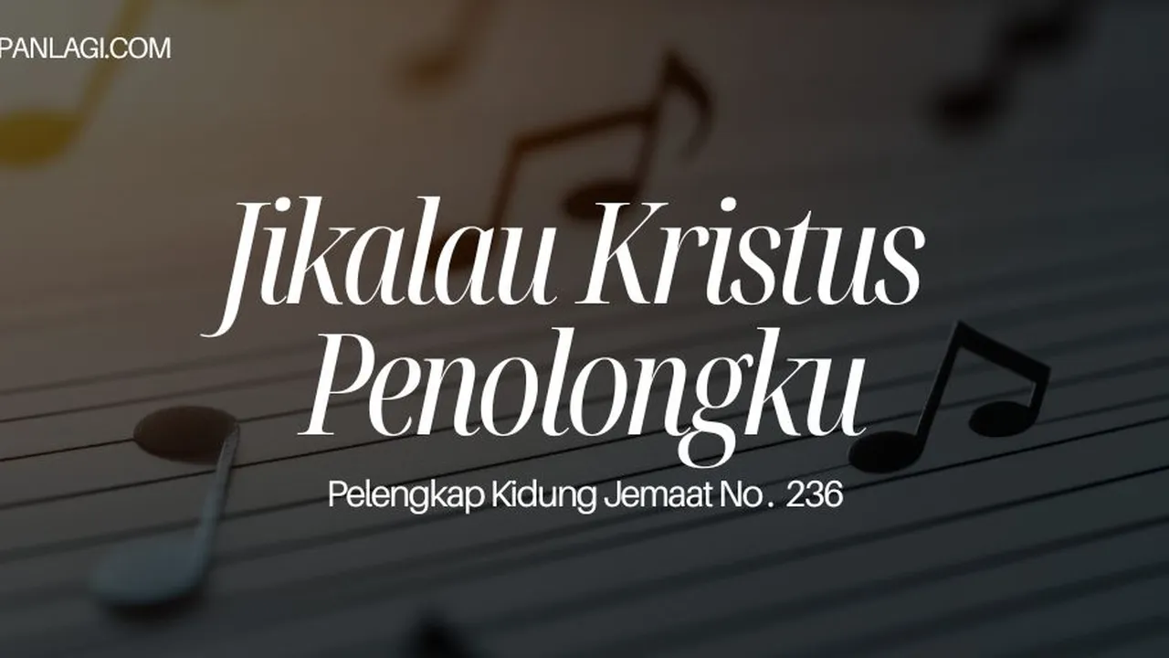 Lirik PKJ 236 Jikalau Kristus Penolongku