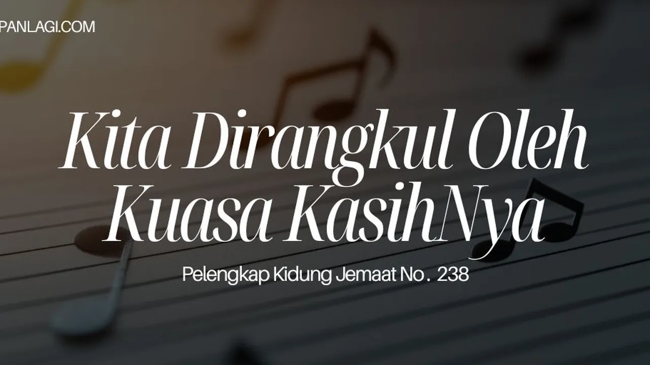 Lirik PKJ 238 Kita Dirangkul Oleh Kuasa KasihNya