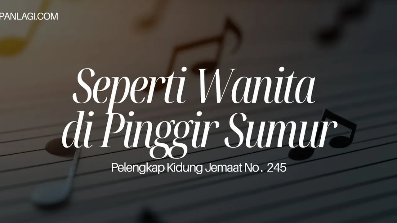Lirik PKJ 245 Seperti Wanita di Pinggir Sumur