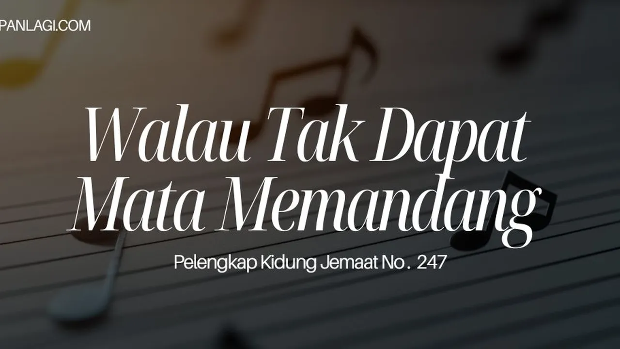 Lirik PKJ 247 Walau Tak Dapat Mata Memandang