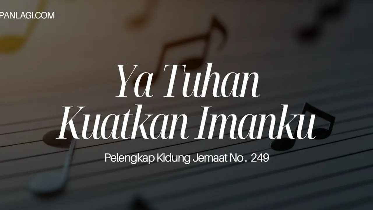 Lirik PKJ 249 Ya Tuhan Kuatkan Imanku