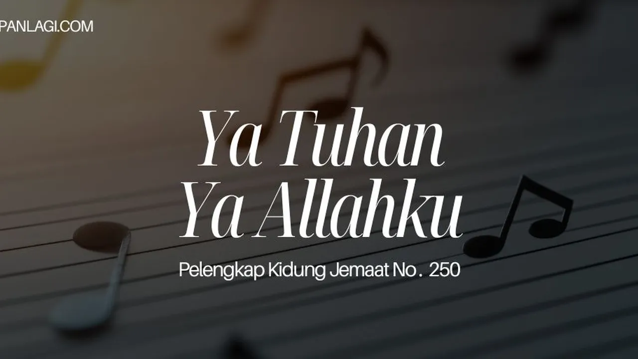 Lirik PKJ 250 Ya Tuhan Ya Allahku