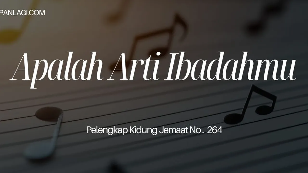 Lirik PKJ 264 Apalah Arti Ibadahmu