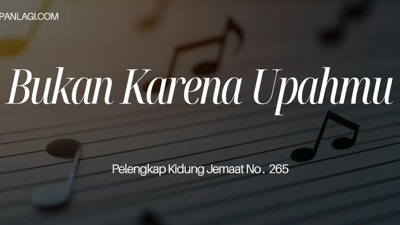 Lirik PKJ 265 Bukan Karna Upahmu