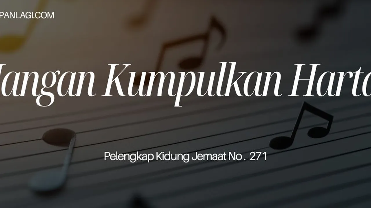 Lirik PKJ 271 Janganlah Kumpulkan Harta