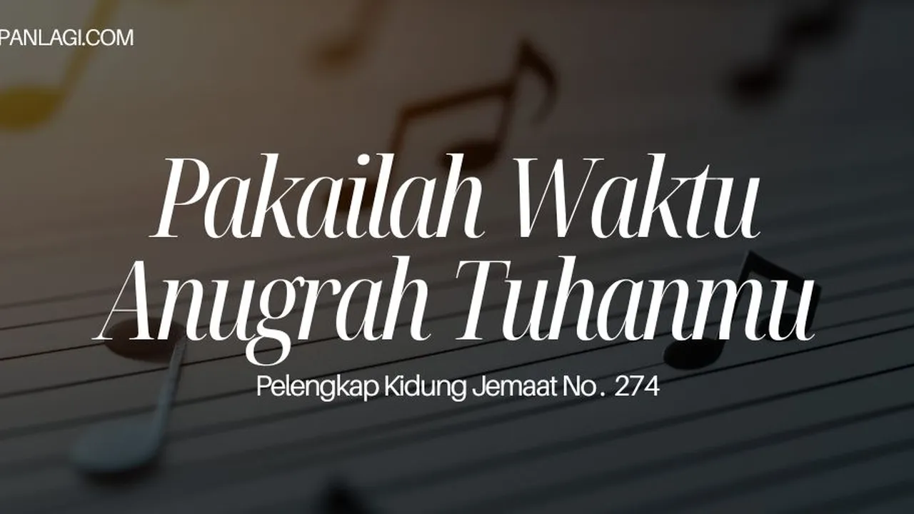 Lirik PKJ 274 Pakai Waktu Anugrah Tuhanmu