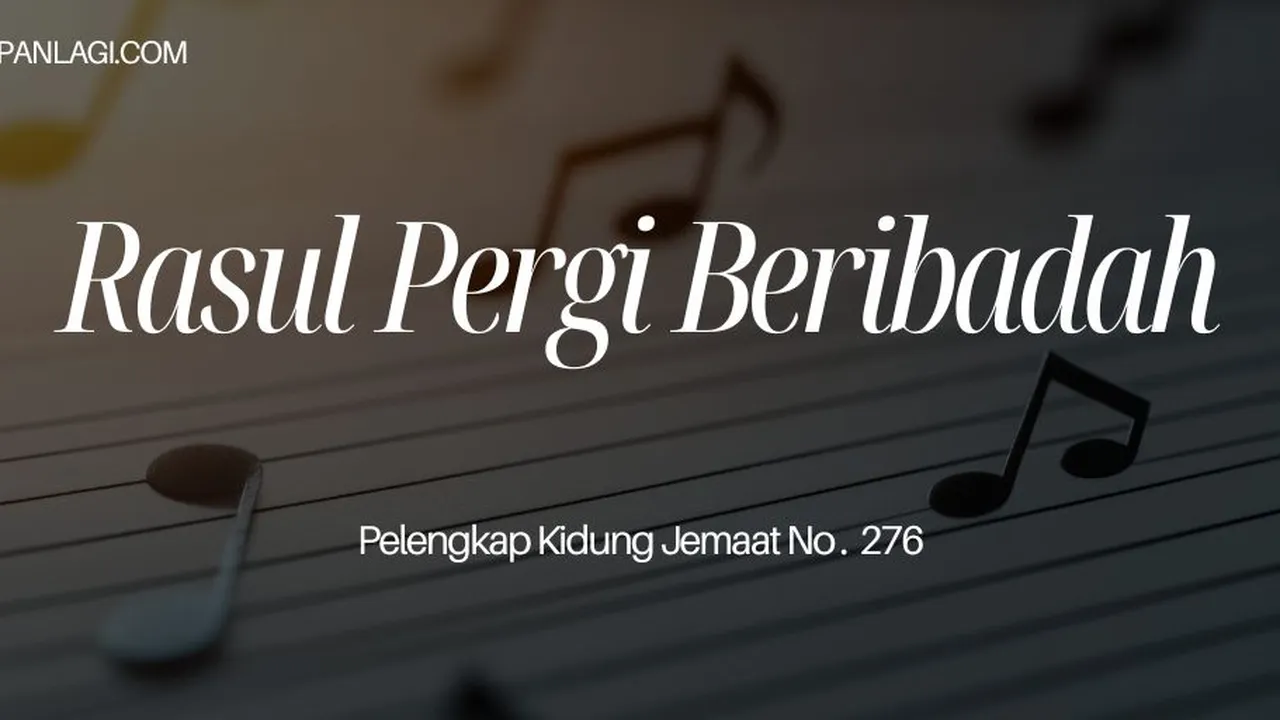 Lirik PKJ 276 Rasul Pergi Beribadah