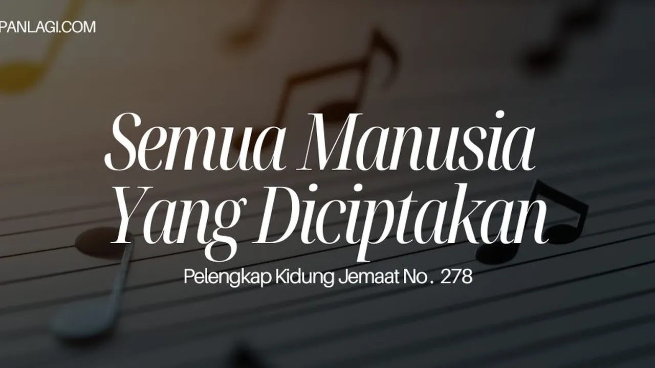 Lirik PKJ 278 Semua Manusia Yang Diciptakan