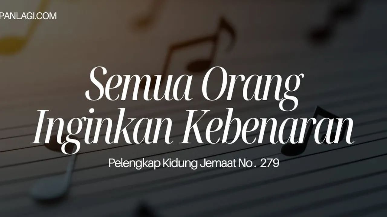 Lirik PKJ 279 Semua Orang Inginkan Kebenaran