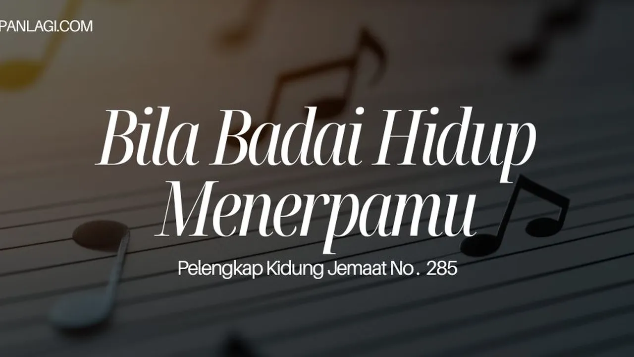 Lirik PKJ 285 Bila Badai Hidup Menerpamu