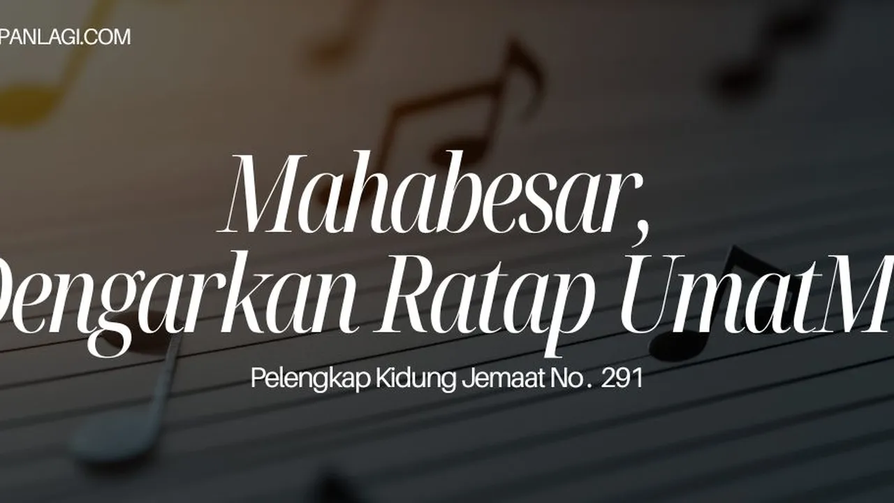 Lirik PKJ 291 Mahabesar, Dengarkan Ratap UmatMu