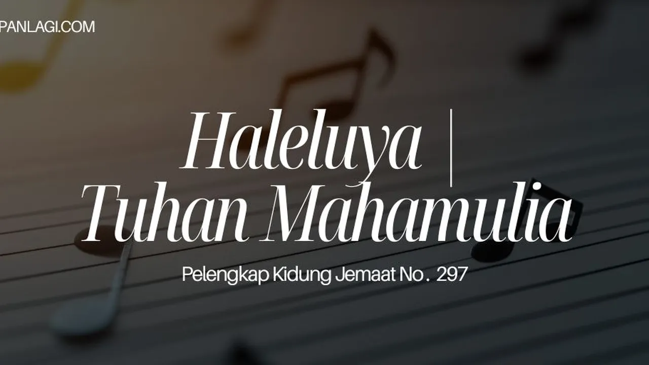 Lirik PKJ 297 Haleluya Tuhan Mahamulia