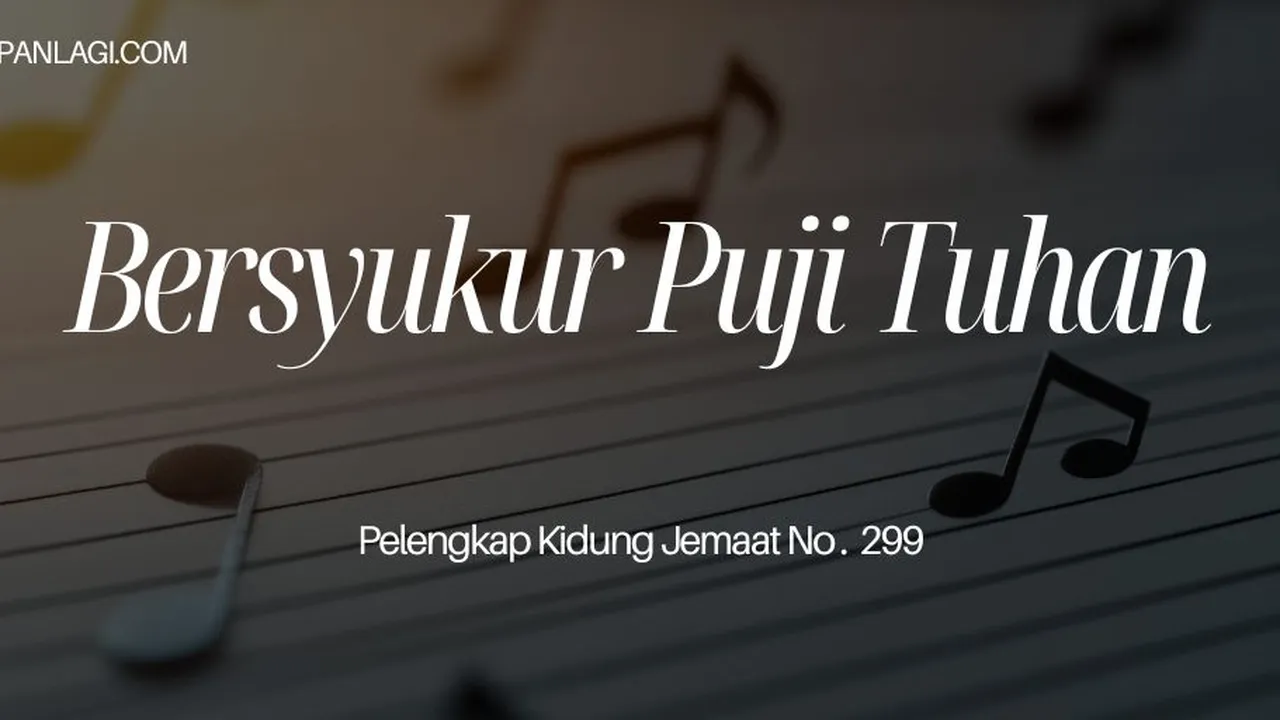 Lirik PKJ 299 Bersyukur Puji Tuhan