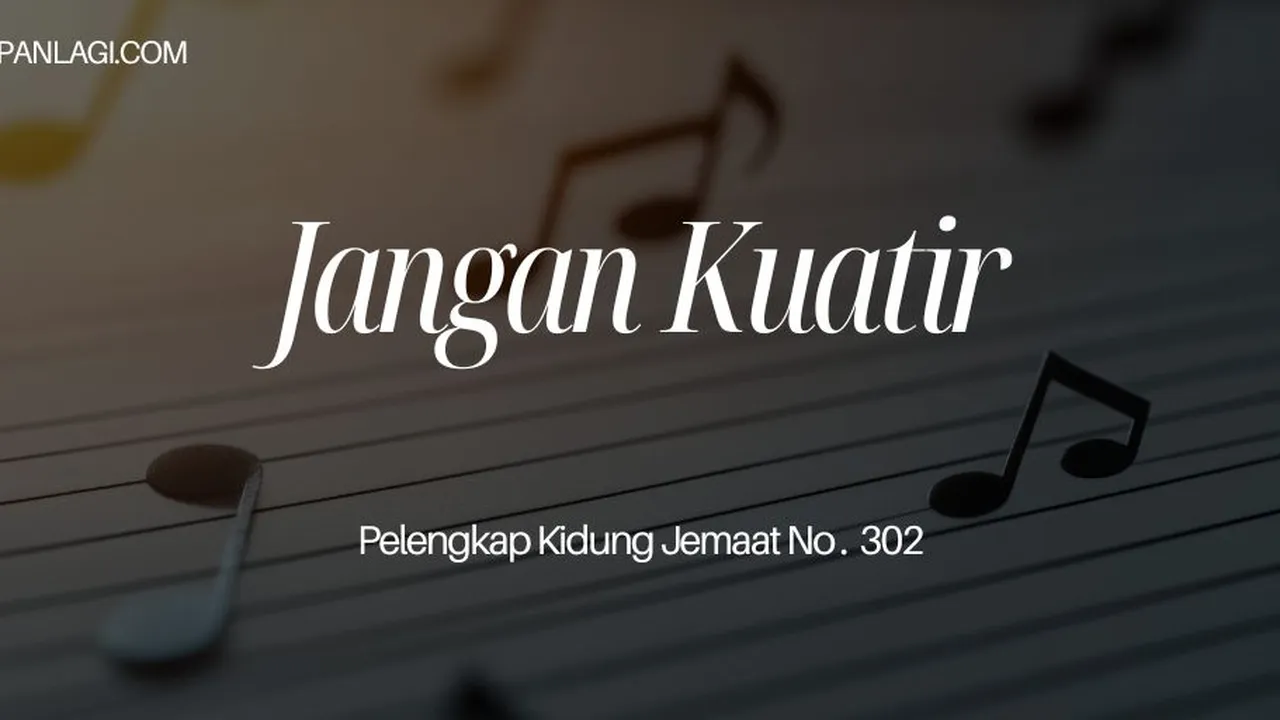 Lirik PKJ 302 Jangan Kuatir