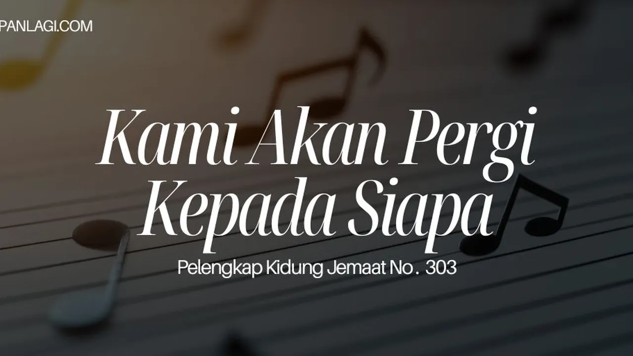 Lirik PKJ 303 Kami Akan Pergi Kepada Siapa
