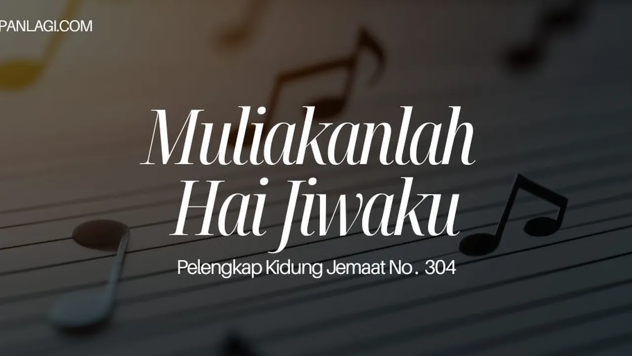 Lirik PKJ 304 Muliakanlah Hai Jiwaku