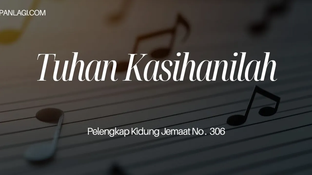 Lirik PKJ 306 Tuhan Kasihanilah
