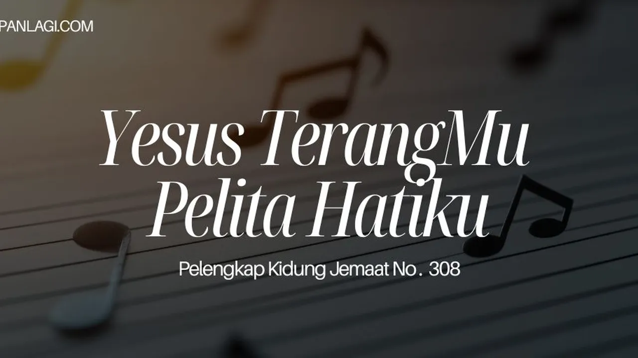 Lirik PKJ 308 Yesus TerangMu Pelita Hatiku