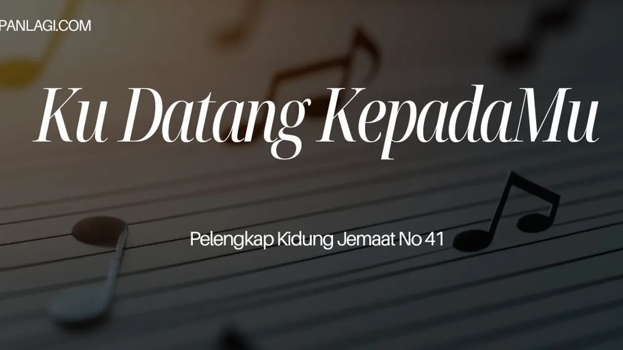 Lirik PKJ 41 Ku Datang KepadaMu - Pelengkap Kidung Jemaat