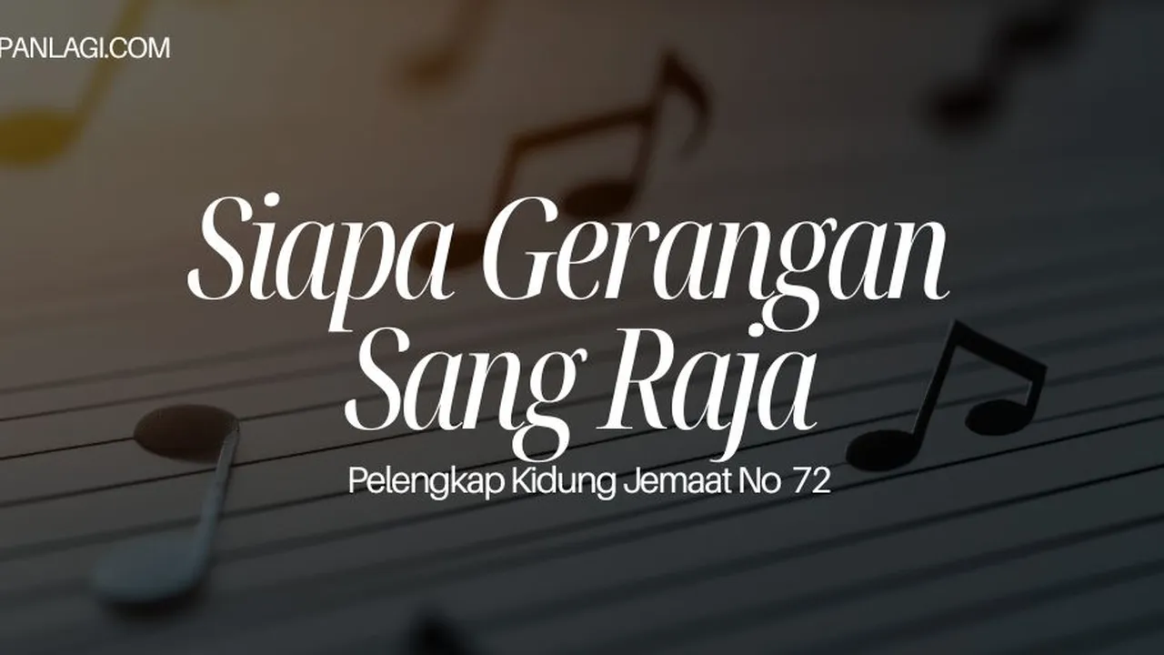 Lirik PKJ 72 Siapa Gerangan Sang Raja