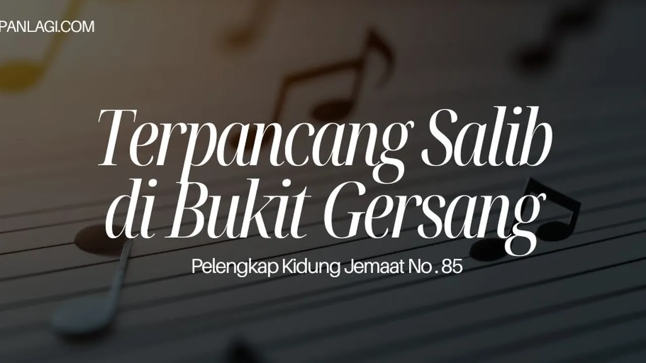 Lirik PKJ 85 Terpancang Salib di Bukit Gersang