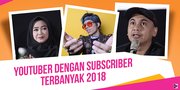 11 Youtuber Indonesia yang Punya Subscriber Terbanyak 2018