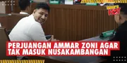 Berat, Perjuangan Ammar Zoni Agar Tak Kembali ke Nusakambangan