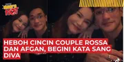Dinner Bareng Afgan Jadi Sorotan, Rossa Ungkap Fakta Di Balik Cincin Kembar
