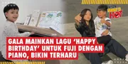Gala Mainkan Lagu 'Happy Birthday' Untuk Fuji Dengan Piano, Bikin Terharu