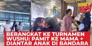 Momen Kris Dayanti Berangkat Ke Kejuaraan Wushu International, Mama dan Anak Beri Dukungan