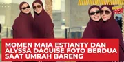 Momen Maia Estianty Dan Alyssa Daguise Foto Berdua Saat Umrah Bareng: Anak Perempuan Pertama
