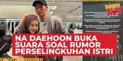 Na Daehoon Buka Suara Soal Rumor Perselingkuhan Istri, Janji Tetap Kuat Demi Anak-Anaknya