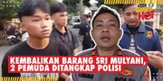 Nasib 2 Pemuda Yang Kembalikan Barang Sri Mulyani, Kini Malah Ditangkap Polisi